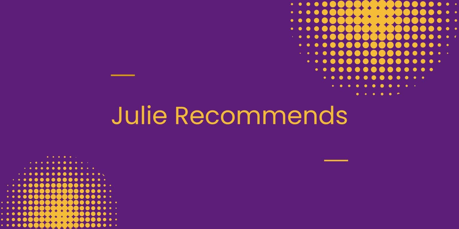 Julie Recommends